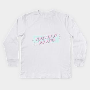 Troublemaker Kids Long Sleeve T-Shirt